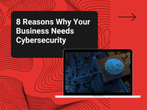 Eyetech - 8 Reasons Why Your Business Needs Cybersecurity